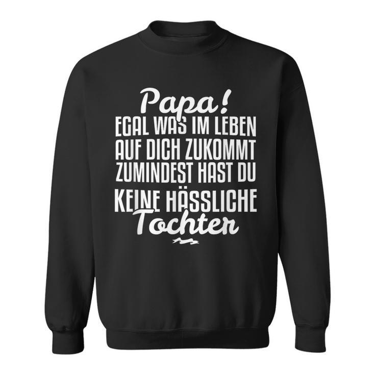 Papa Egal Was Im Leben Auf Dich Zukommt From Tochter Sweatshirt