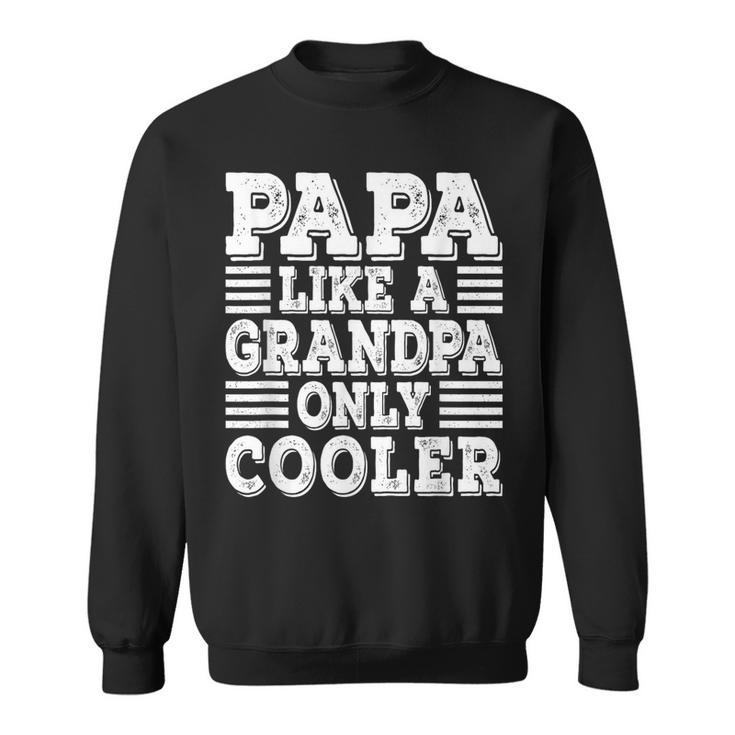 Papa Like A Grandpa Only Cooler Dad Papa Vintage Fathers Day Sweatshirt
