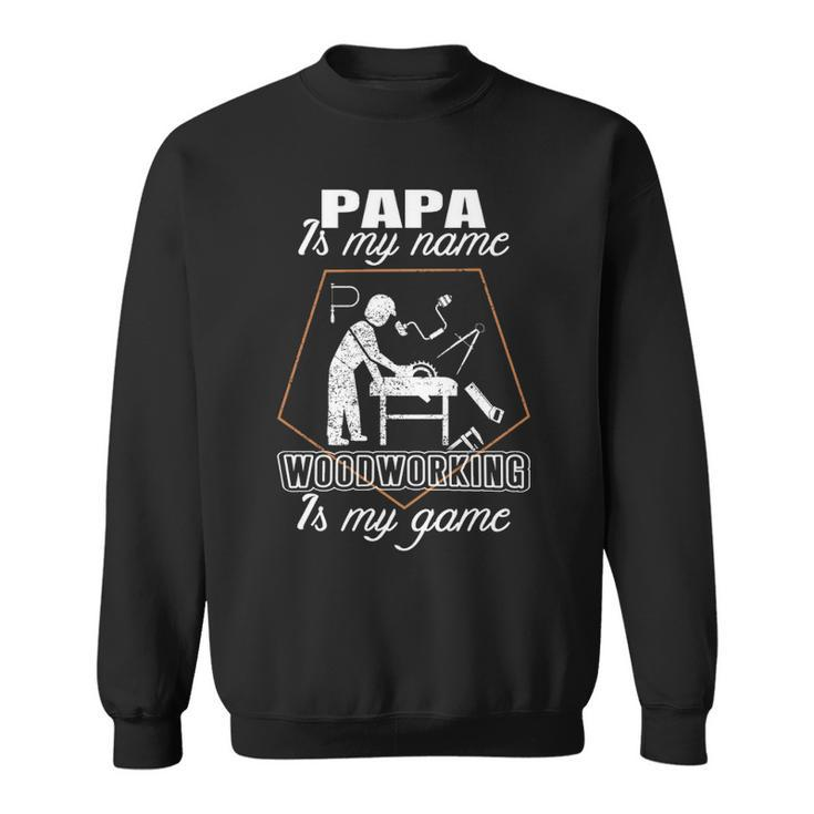 Papa Is My Name T Woodworking Father's Day Sweatshirt