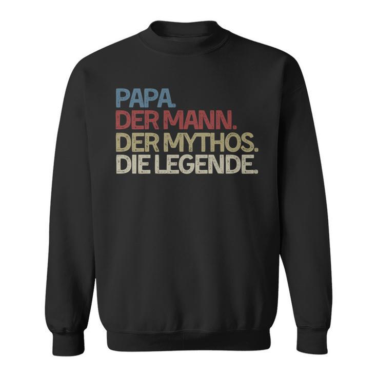 Papa With Saying Papa Der Mann Der Mythos Die Legende Sweatshirt