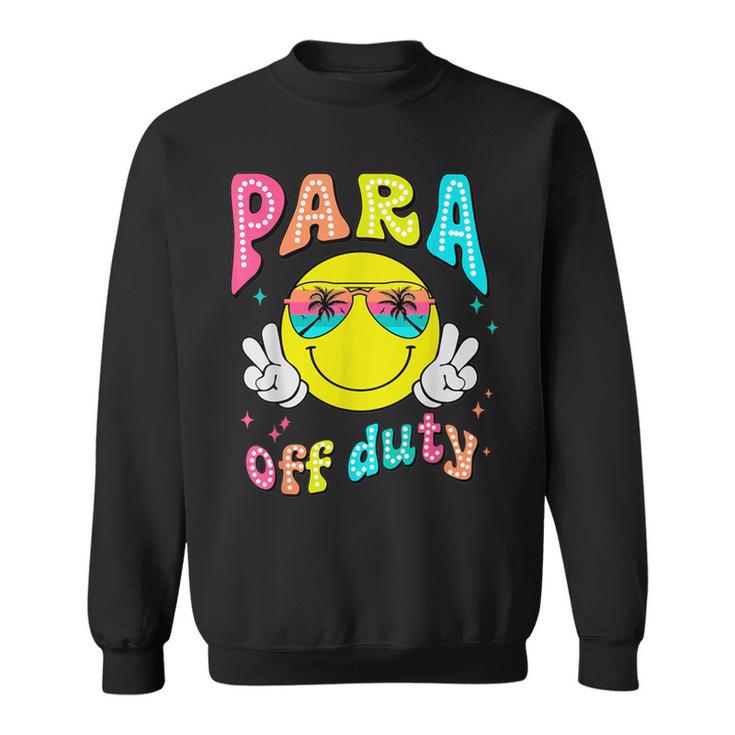 Para Off Duty Last Day Of School Para Squad Paraprofessional Sweatshirt