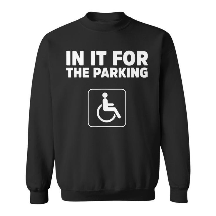 In It For The Parking Handicap Disabled Person Parking Sweatshirt