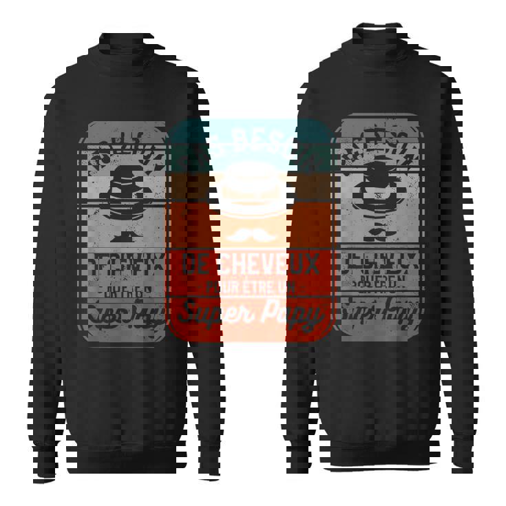 Pas Besoin De Cheveux Pour Être Un Super Papy Sweater e
