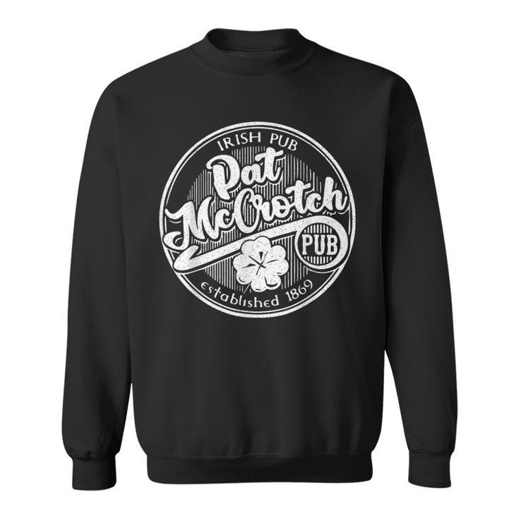 Pat Mccrotch Irish Pub St Patrick's Day Dirty Adult Sweatshirt
