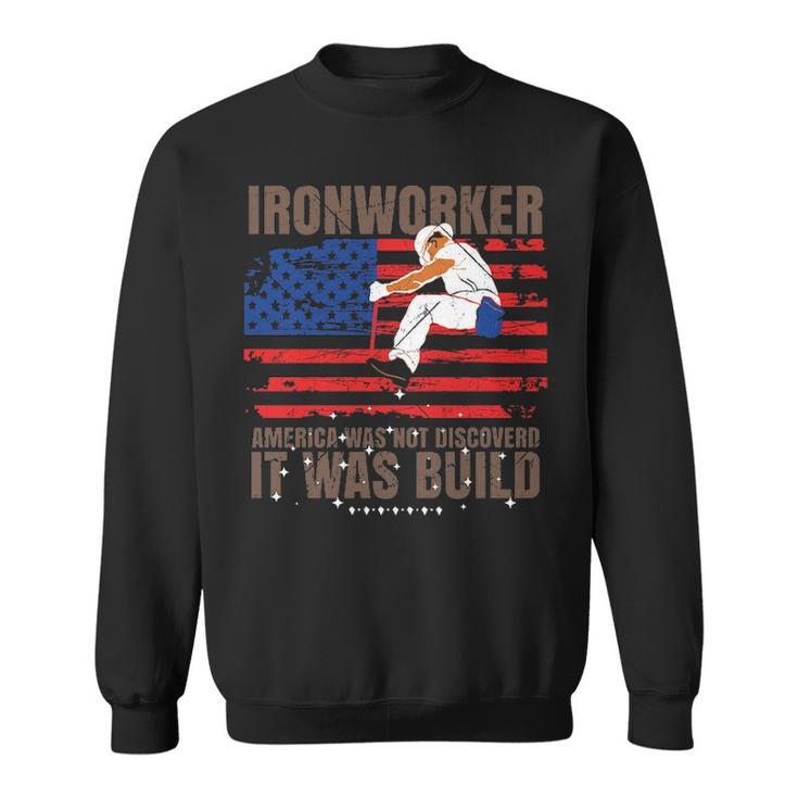 Patriotic Ironworker America Was Not Discovered It Was Built Sweatshirt