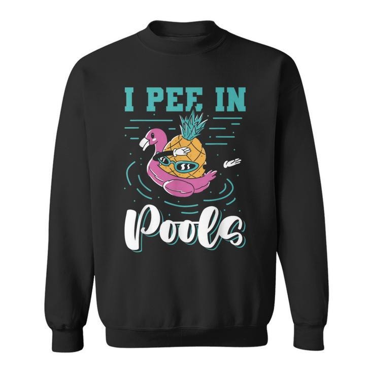 I Pee In Pools Swimming Joke Peeing In Public Pools Sweatshirt
