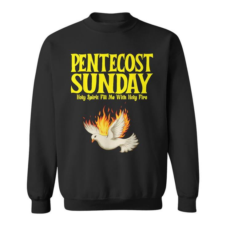 Pentecost Sunday Holy Spirit Fill Me With Holy Fire Sweatshirt
