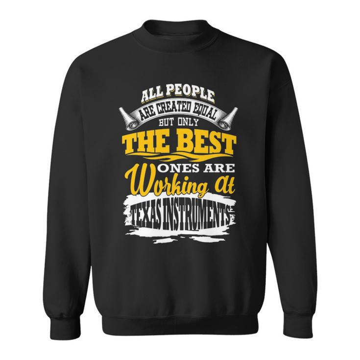 All People Are Created Equal Butly The Bestes Are Working At Texas Instruments Sweatshirt