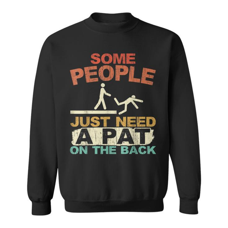 Some People Just Need A Pat On The Back Adult Humor Sweatshirt