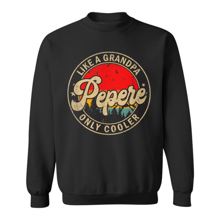 Pepere Like A Grandpa Only Cooler Papa Grandpa Sweatshirt