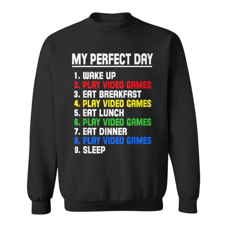 My Perfect Day Video Games Video Gamers Sweatshirt
