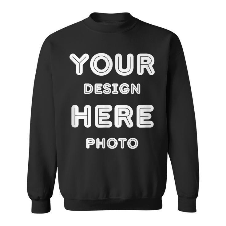 And Personalized Add Your Image Text Photo Sweatshirt
