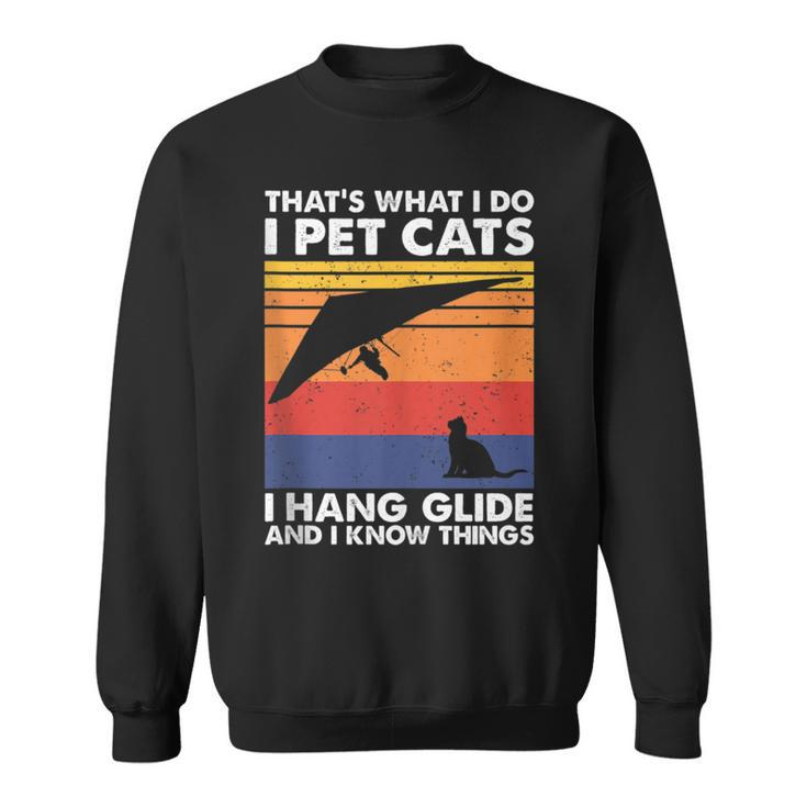 I Pet Cats I Hang Glide & I Know Things Hang Gliding Sweatshirt