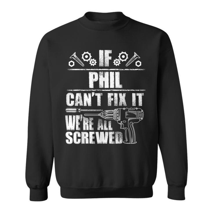 Phil Name Fix It Birthday Personalized Dad Idea Sweatshirt