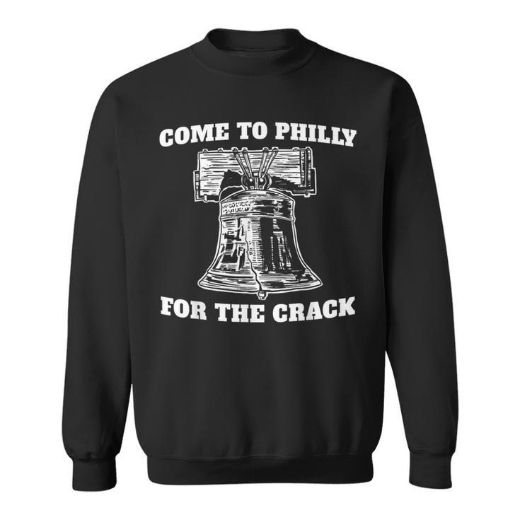 Come To Philly For The Crack Sweatshirt