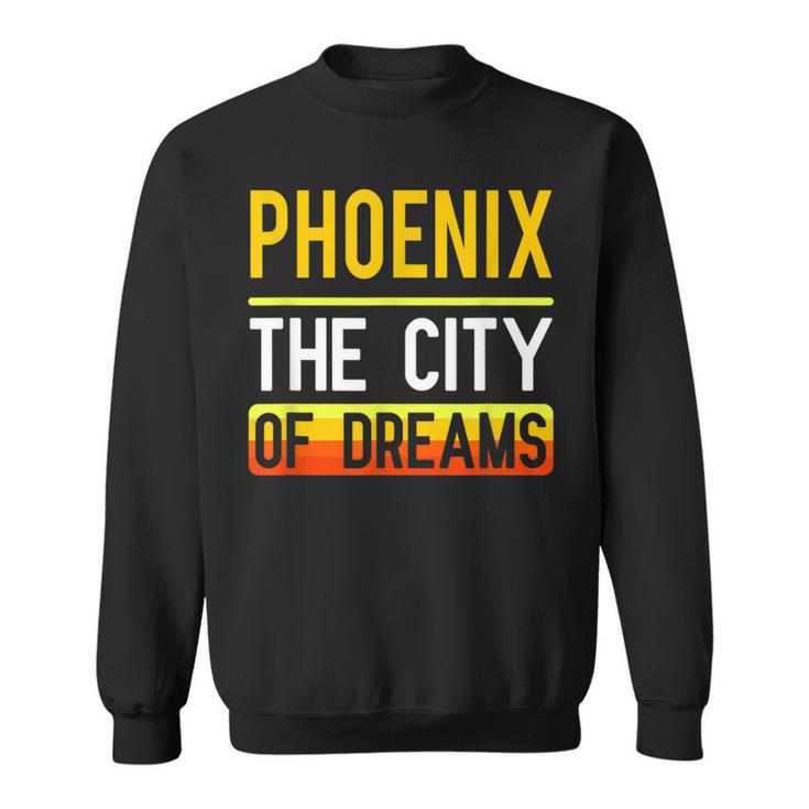 Phoenix The City Of Dreams Arizona Souvenir Sweatshirt