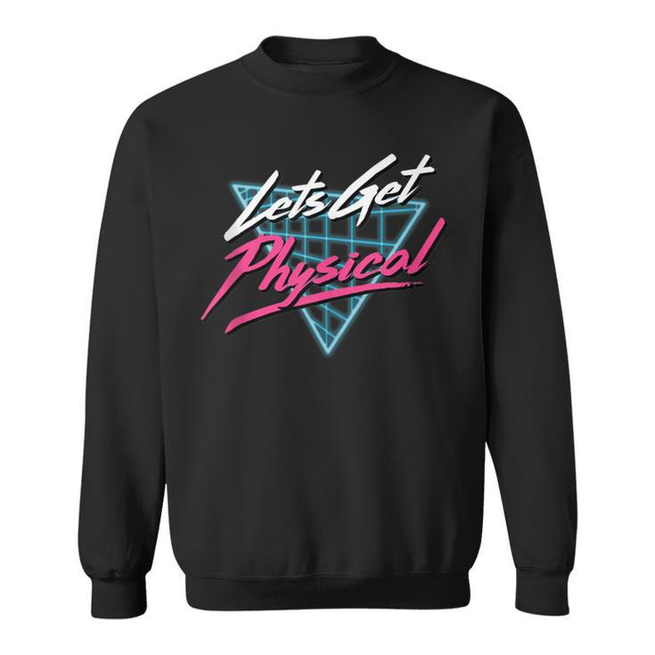 Lets Get Physical Workout Gym Totally Rad Retro 80'S Sweatshirt