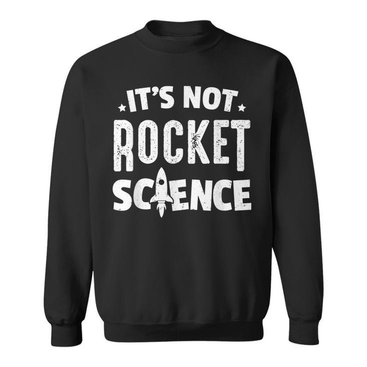 Physics Professor It's Not Rocket Science Sweatshirt