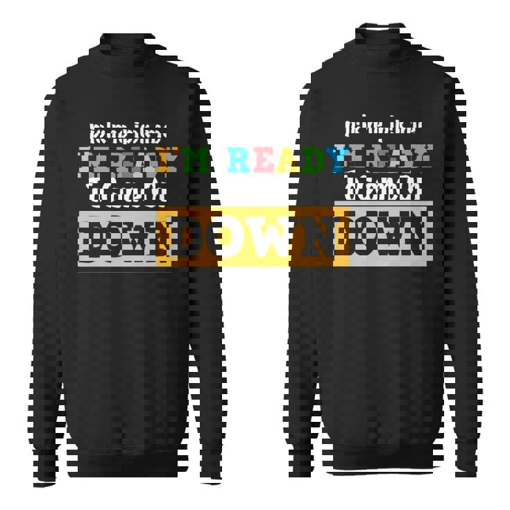 Pick Me Pick Me I'm Ready To Come On Down And Cool Gam Sweatshirt
