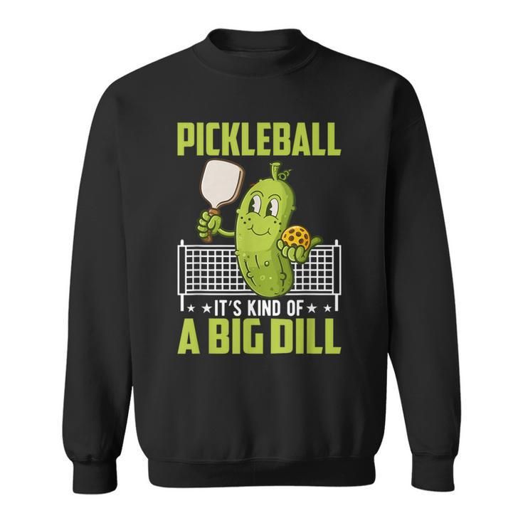 Pickle It's Kind Of A Big Dill Pickleball Paddleball Sweatshirt