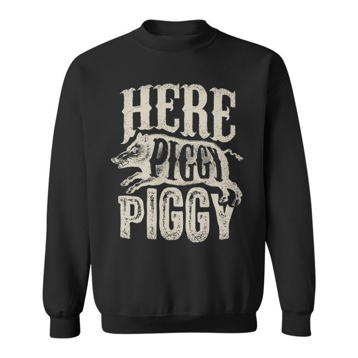 Here Piggy Piggy Boar Hunting Vintage Pig Hog Hunter Sweatshirt
