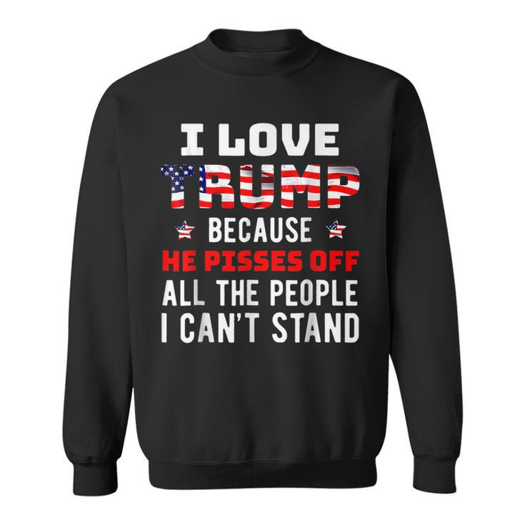 Because He Pisses Off The People I Can't Stand Sweatshirt