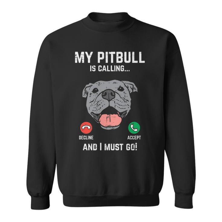 Pitbull Calling I Must Go Pitties Dog Lover Owner Sweatshirt