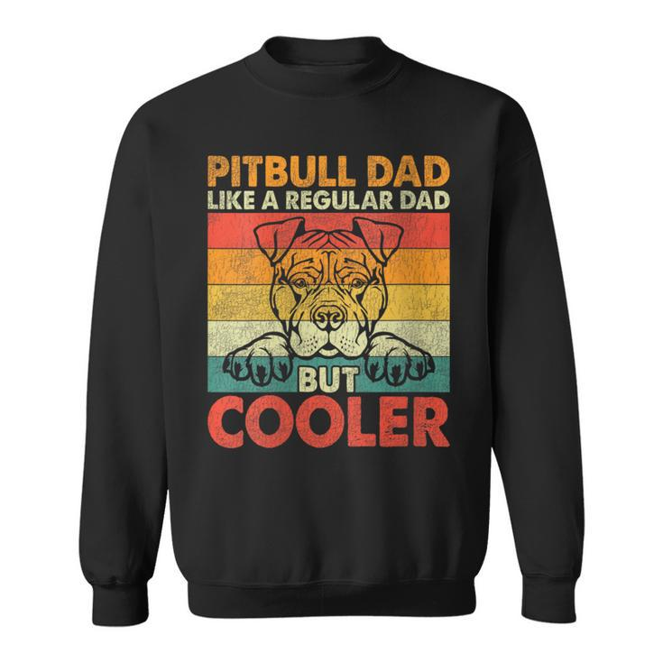 Pitbull Dad Like A Regular Dad But Cooler Father Day Dog Dad Sweatshirt