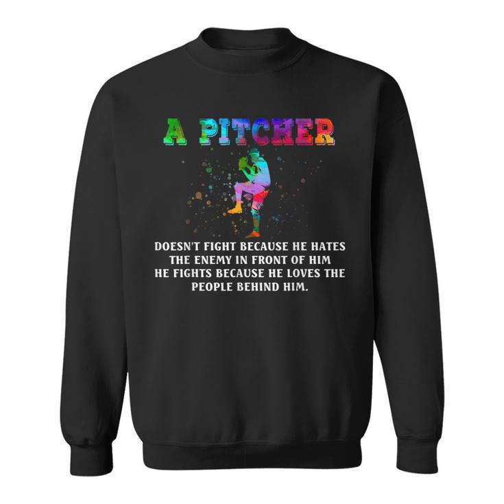 A Pitcher Doesn't Fight Because He Hates The Enemy Baseball Sweatshirt