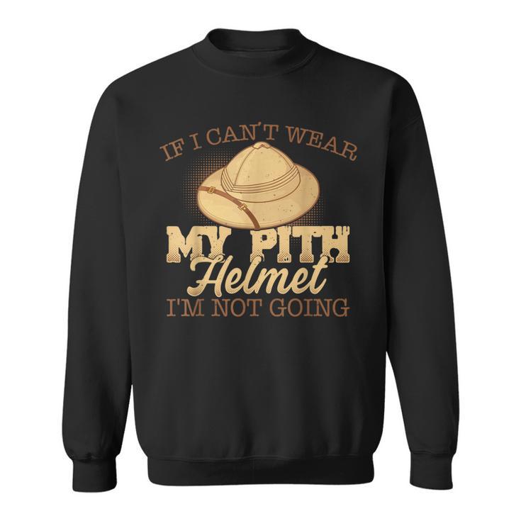 Pith Helmet Lovers I'm Not Going Sweatshirt