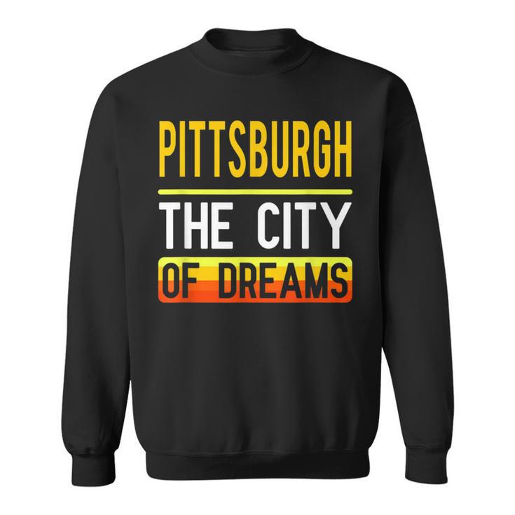 Pittsburgh The City Of Dreams Pennsylvania Souvenir Sweatshirt