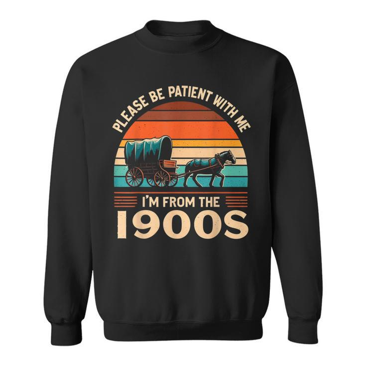 Please Be Patient With Me I'm From The 1900'S Vintage Sweatshirt