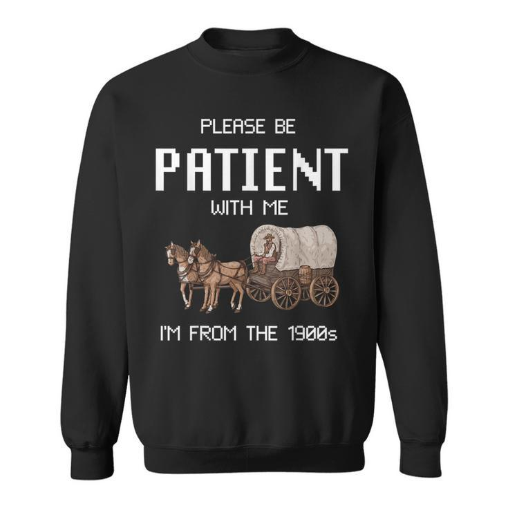 Please Be Patient With Me I'm From The 1900S Vintage Sweatshirt