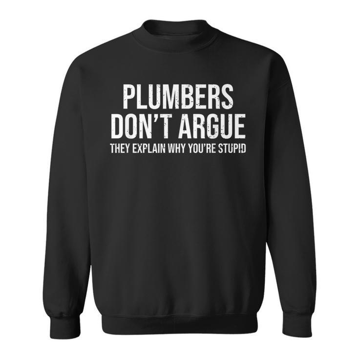 Plumbers Don't Argue Stupid Plumber Plumbing Humor Sweatshirt