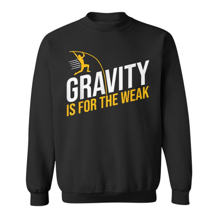 Pole Vaulting Gravity Is For The Weak Pole Vault Sweatshirt