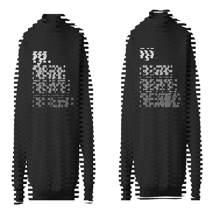 Pop The Man The Myth The Legend Father's Day Sweatshirt