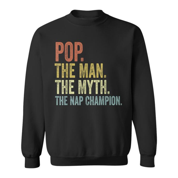 Pop The Man The Myth The Nap Champion Father's Day Pop Sweatshirt