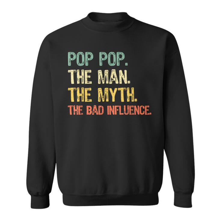 Pop-Pop The Man The Myth Bad Influence Vintage Retro Poppop Sweatshirt