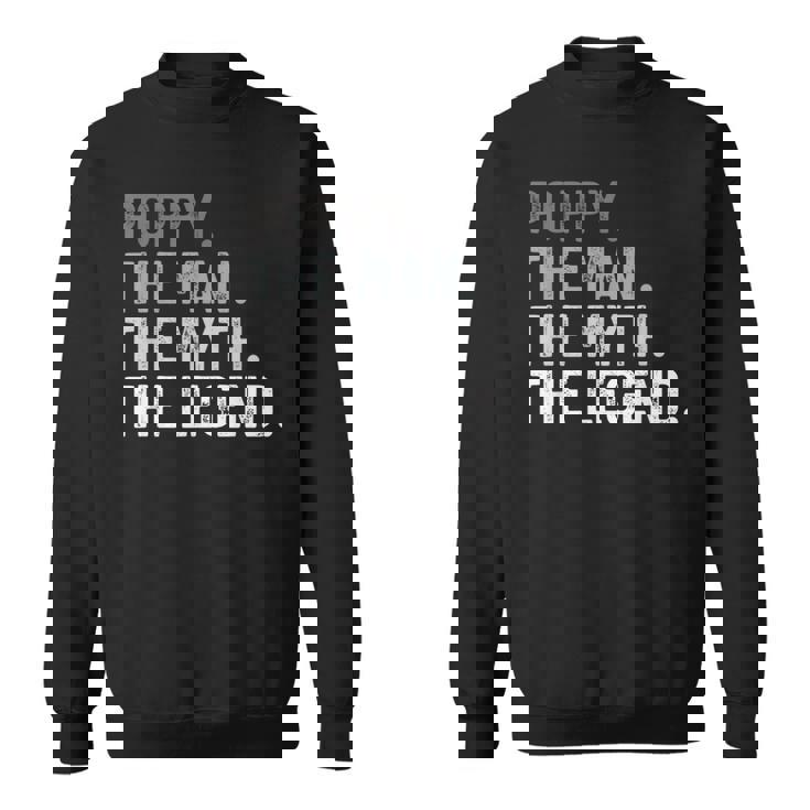Poppy The Man The Myth The Legend Father's Day For Grandpa Sweatshirt