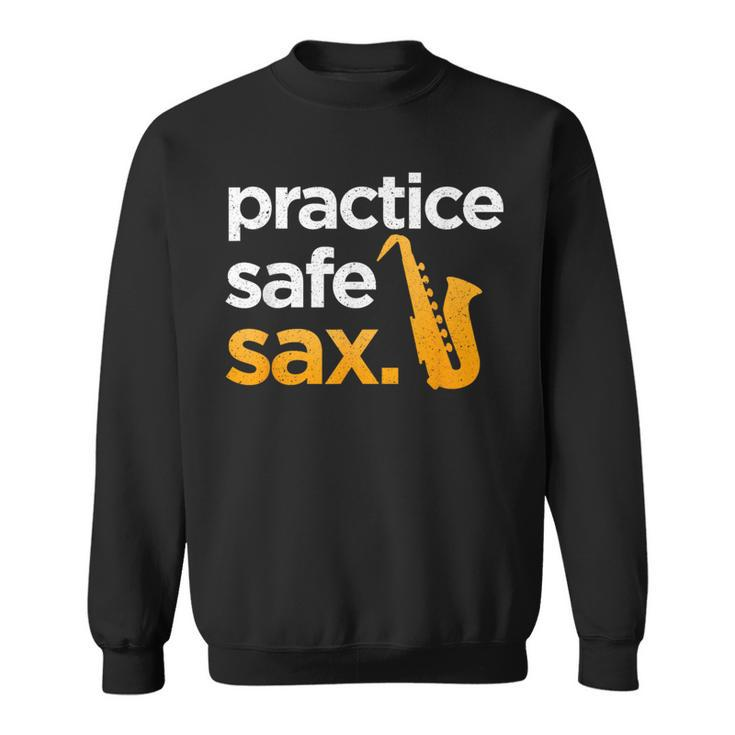 Practice Safe Sax Saxophone Musician Band Joke Sweatshirt