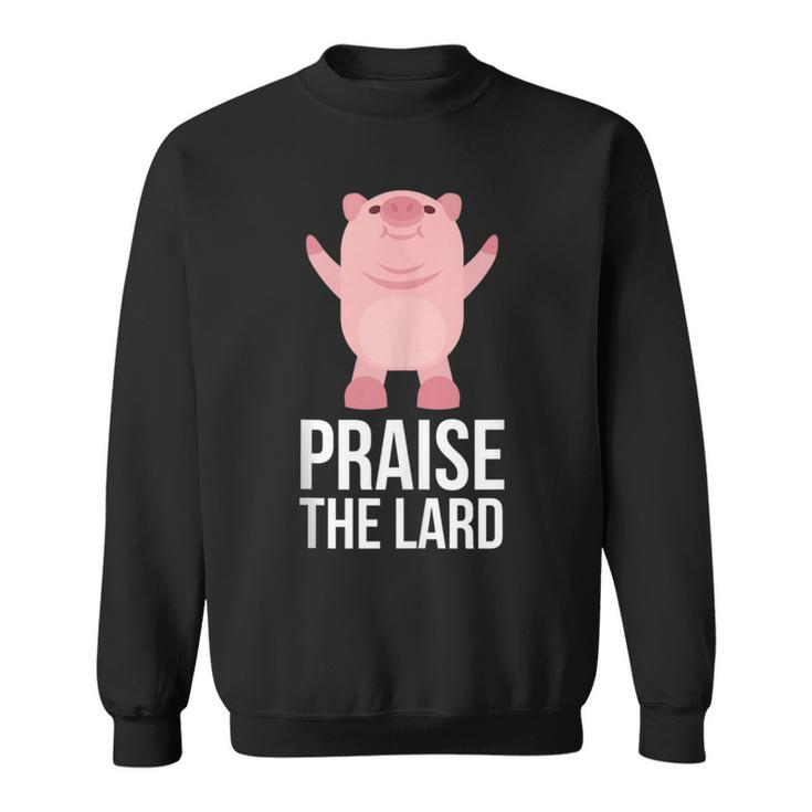 Praise The Lard Pig Piggy Sweatshirt