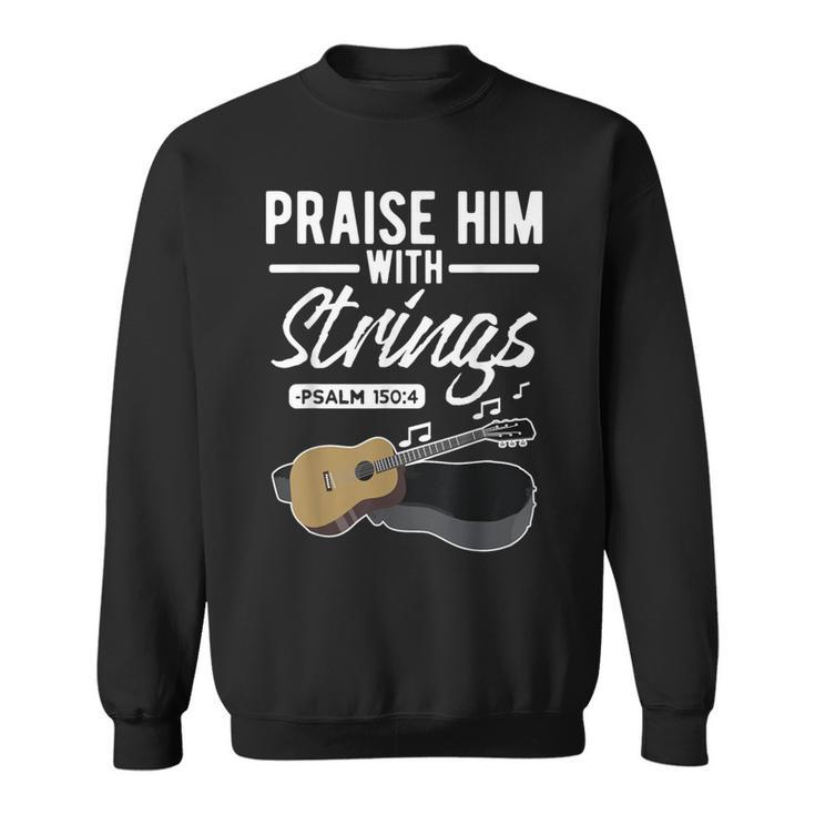 Praise Him With Strings Guitar Psalms Quotes S Sweatshirt