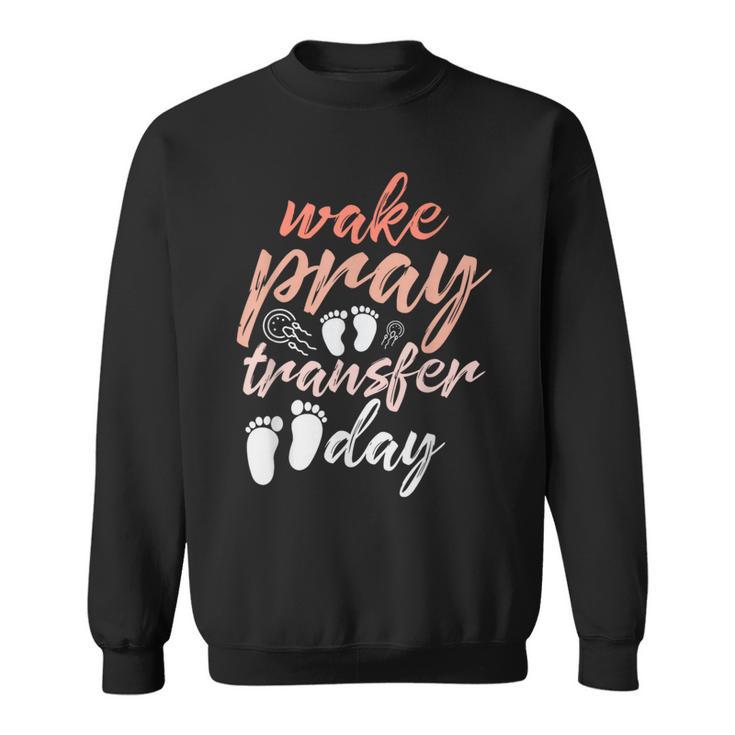 Make Pray Transfer Day Ivf Awareness Baby Infertility Sweatshirt