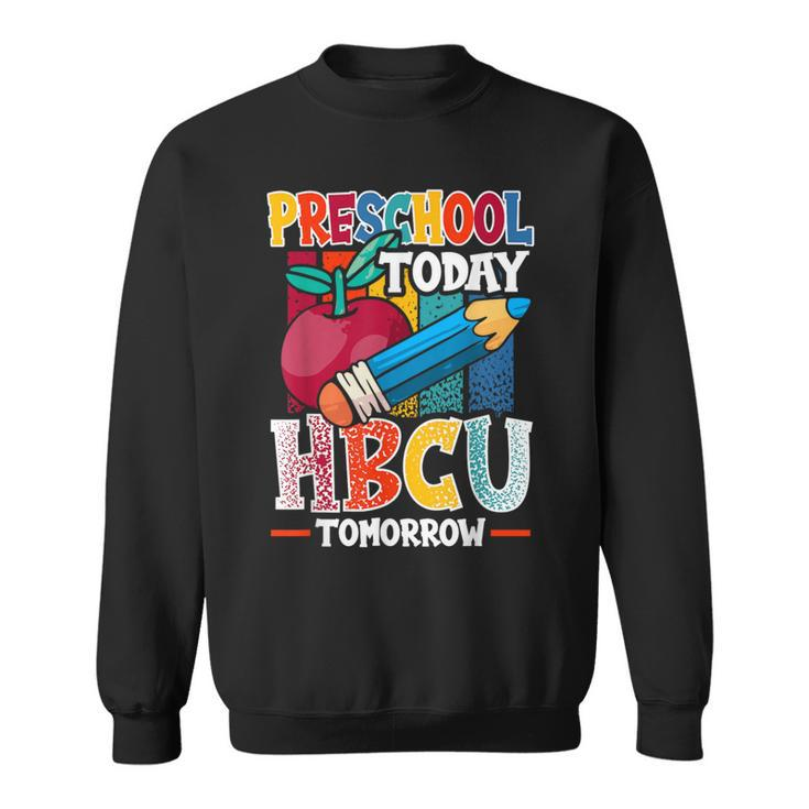 Preschool Today Hbcu Tomorrow Graduate Grad Colleges School Sweatshirt