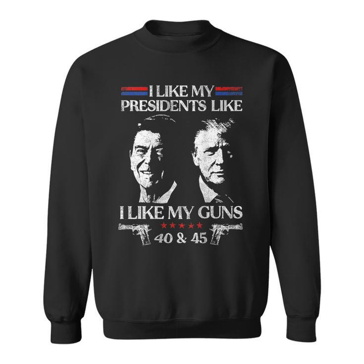 I Like My Presidents Like I Like My Guns 40 45 On Back Sweatshirt