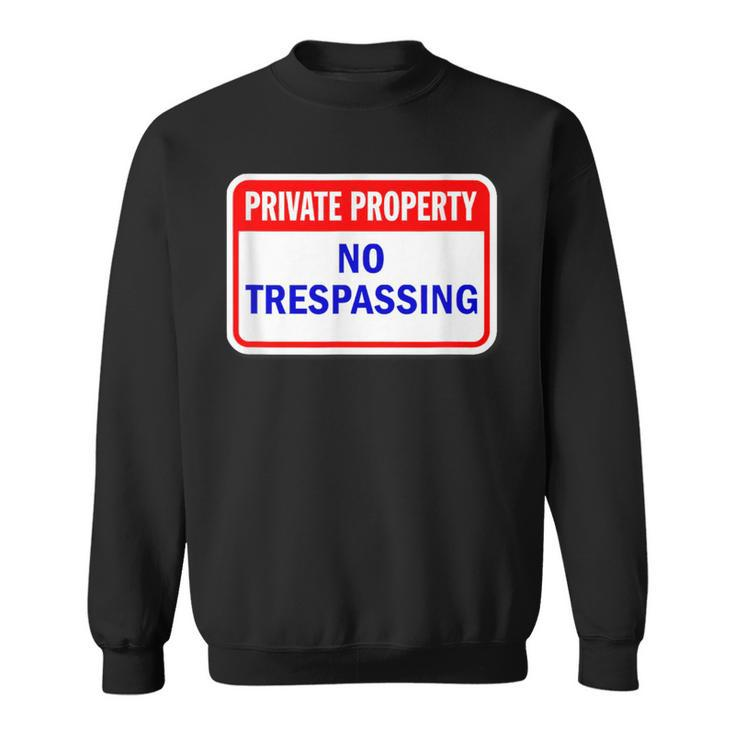 Private Property No Trespassing Sweatshirt