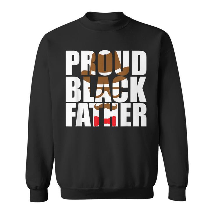 Proud Black Dad Father's Day Black History Month Dad Sweatshirt