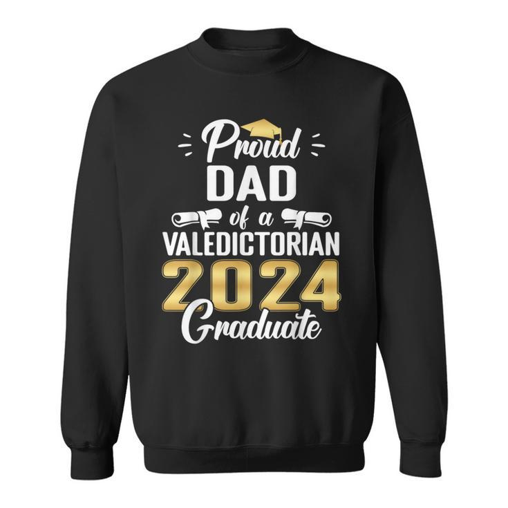 Proud Dad Of 2024 Valedictorian Class 2024 Graduate Sweatshirt