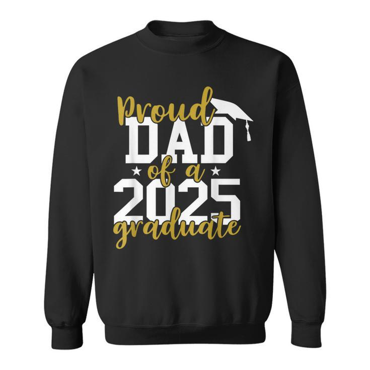 Proud Dad Of A 2025 Graduate Graduation Family Sweatshirt