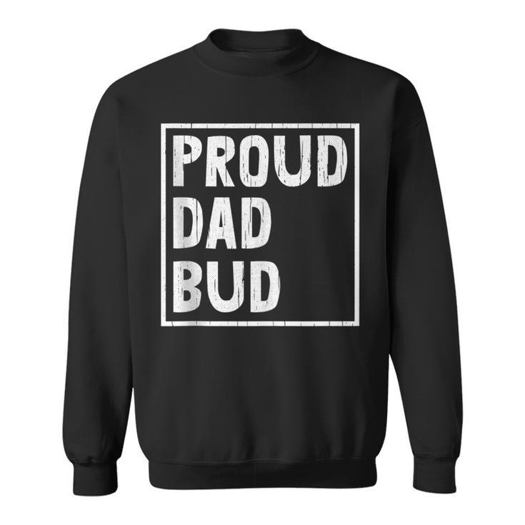 Proud Dad Bud Fathers Day Cool Papa Pop Husband Grandpa Sweatshirt